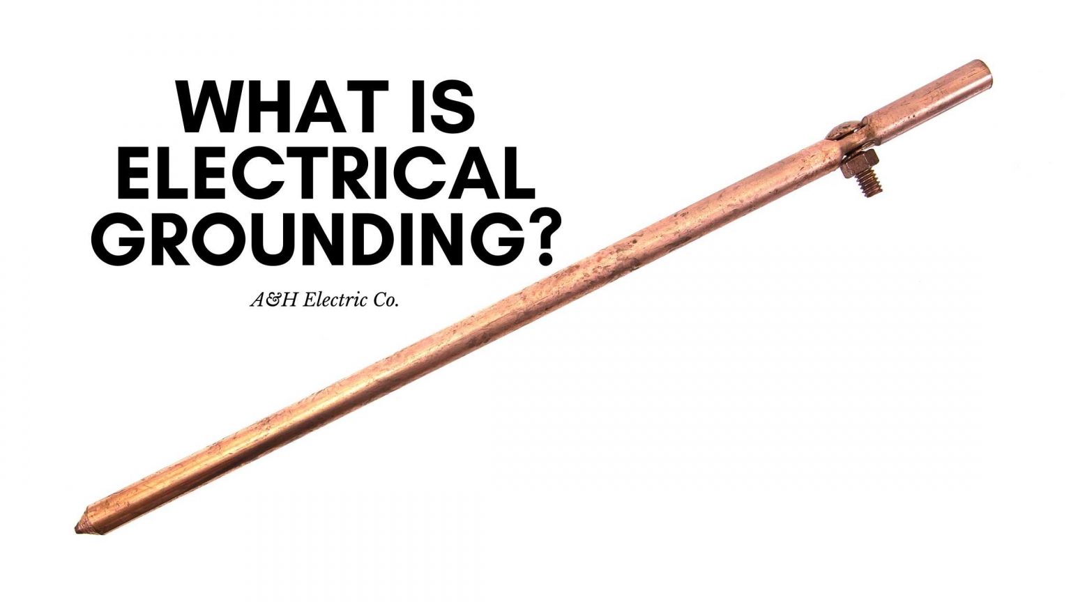 What is Electrical Grounding? A&H Electric